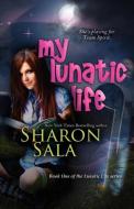My Lunatic Life di Sharon Sala, Sala edito da BELL BRIDGE BOOKS
