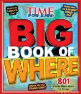 Time For Kids Big Book Of Where di Editors of Time for Kids Magazine edito da Connections Book Publishing Ltd
