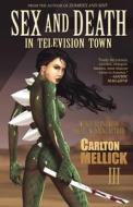 Sex and Death in Television Town di Carlton Mellick III edito da ERASERHEAD PR