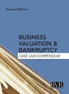 Business Valuation & Bankruptcy: Case Law Compendium, Second Edition edito da BUSINESS VALUATION RESOURCES
