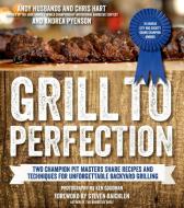 Grill to Perfection: Two Champion Pit Masters Share Recipes and Techniques for Unforgettable Backyard Grilling di Andy Husbands, Chris Hart, Andrea Pyenson edito da PAGE STREET PUB