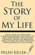 The Story of My Life: With Her Letters and a Supplementary Account of Her Education, Including Passages from the Reports and Letters of Her di Helen Keller edito da Windham Press