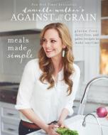 Danielle Walker's Against All Grain: Meals Made Simple di Danielle Walker edito da Simon & Schuster