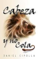 Cabeza Y No Cola di Daniel Cipolla edito da CASA CREACION