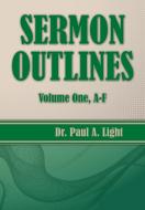 Sermon Outlines, Volume One A-F di Paul A. Light edito da Faithful Life Publishers