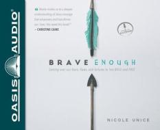 Brave Enough (Library Edition): Getting Over Our Fears, Flaws, and Failures to Live Bold and Free di Nicole Unice edito da Oasis Audio
