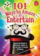 101 Ways to Amaze & Entertain di Peter Gross, Walter Foster edito da Walter Foster Jr.