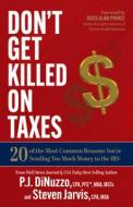 Don't Get Killed On Taxes di CPA P.J. DiNuzzo, CPA Steven Jarvis edito da Morgan James Publishing