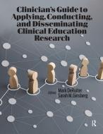 Clinician's Guide to Applying, Conducting, and Disseminating Clinical Education Research di Mark Deruiter, Sarah M Ginsberg edito da SLACK INC