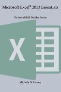Microsoft Excel 2013 Essentials di Michelle N. Halsey Pmp edito da LIGHTNING SOURCE INC