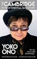 Yoko Ono - The Cambridge Book Of Essential Quotations di Sebastian Simcox edito da Gramercy Park Press