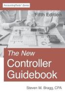 The New Controller Guidebook: Fifth Edition di Steven M. Bragg edito da LIGHTNING SOURCE INC