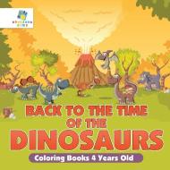Back to the Time of the Dinosaurs | Coloring Books 4 Years Old di Educando Kids edito da Educando Kids