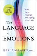 The Language of Emotions: What Your Feelings Are Trying to Tell You di Karla Mclaren edito da SOUNDS TRUE INC