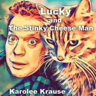 LUCKY AND THE STINKY CHEESE MAN di KAROLEE KRAUSE LPC edito da LIGHTNING SOURCE UK LTD