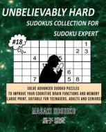 UNBELIEVABLY HARD SUDOKUS COLLECTION FOR SUDOKU EXPERT #18 di Masaki Hoshiko edito da Bluesource And Friends