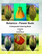 Botanica - Flower Buds: A Greyscale Coloring Book di Hester Moult edito da LIGHTNING SOURCE INC