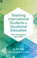 Teaching International Students in Vocational Education: New Pedagogical Approaches di Ly Thi Tran edito da ACER PR