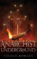 Anarchist Underground di Nicole Rowles edito da Independently Published