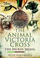 The Animal Victoria Cross di Peter Hawthorne edito da Pen & Sword Books Ltd