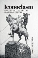 Iconoclasm, Identity Politics and the Erasure of History di Alexander Adams edito da SOCIETAS