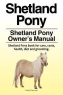 Shetland Pony. Shetland Pony Owner's Manual. Shetland Pony book for care, costs, health, diet and grooming. di Emily Peterson edito da LIGHTNING SOURCE INC