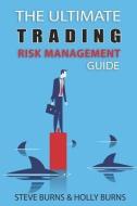 The Ultimate Trading Risk Management Guide di Holly Burns, Steve Burns edito da INDEPENDENTLY PUBLISHED