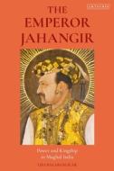 Emperor Jahangir The di BALABANLILAR LISA edito da Bloomsbury Academic