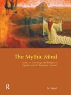The Mythic Mind di Nicolas Wyatt edito da Taylor & Francis Ltd