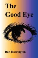 The Good Eye di Dan Harrington edito da Lulu.com