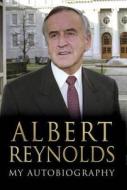 Albert Reynolds - My Autobiography di Albert Reynolds edito da Transworld Publishers Ltd