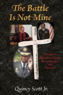 The Battle Is Not Mine: The Life of a Black Army Chaplain During the 1960s and Early '70s di Quincy Scott Jr edito da Dikaiosyn Books