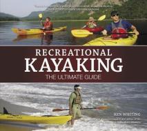 Recreational Kayaking: The Ultimate Guide di Ken Whiting edito da FOX CHAPEL PUB CO INC