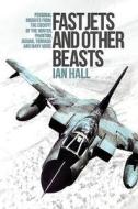 Fast Jets and Other Beasts di Ian Hall edito da Grub Street