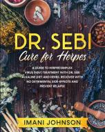 DR. SEBI CURE FOR HERPES: A GUIDE TO HER di IMANI JOHNSON edito da LIGHTNING SOURCE UK LTD
