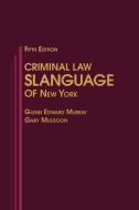 Criminal Law Slanguage of New York di Glenn Edward Murray, Gary Muldoon edito da Muldoon, Getz & Reston