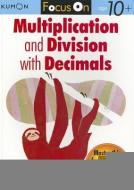 Focus On Multiplication And Division With Decimals di Publishing Kumon edito da Kumon Publishing Group