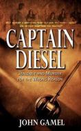 Captain Diesel: Jealousy and Murder for the Wrong Reason di John Gamel edito da MILL CITY PR