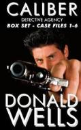 Caliber Detective Agency - Box Set - Case Files 1-6 di Donald Wells edito da Year Zero Publishing