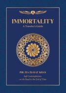 Immortality: A Traveler's Guide di Pir Zia Inayat Khan edito da OMEGA PUBN INC