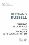 Le Mariage Et La Morale Suivi de Pourquoi Je Ne Suis Par Chretien di Bertrand Russell edito da LES BELLES LETTRES
