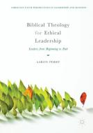 Biblical Theology for Ethical Leadership di Aaron Perry edito da Springer International Publishing
