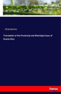 Translation of the Provincial and Municipal Laws of Puerto Rico di Anonymous edito da hansebooks