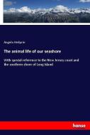 The animal life of our seashore di Angelo Heilprin edito da hansebooks