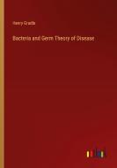 Bacteria and Germ Theory of Disease di Henry Gradle edito da Outlook Verlag