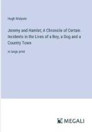 Jeremy and Hamlet; A Chronicle of Certain Incidents in the Lives of a Boy, a Dog and a Country Town di Hugh Walpole edito da Megali Verlag