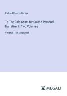 To The Gold Coast for Gold; A Personal Narrative, In Two Volumes di Richard Francis Burton edito da Megali Verlag