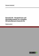 Second Life - Perspektiven und Geschäftsmodelle im virtuellen Wirtschaftsraum Second Life di Thomas Hentschel edito da GRIN Publishing