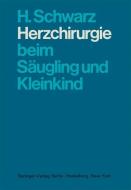 Herzchirurgie beim Säugling und Kleinkind di H. Schwarz edito da Springer Berlin Heidelberg