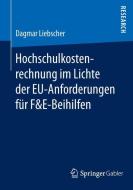 Hochschulkostenrechnung im Lichte der EU-Anforderungen für F&E-Beihilfen di Dagmar Liebscher edito da Springer Fachmedien Wiesbaden